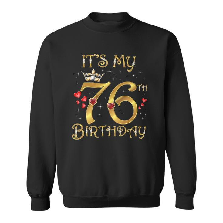 Its My 76Th Birthday 76 Years Old 76Th Birthday Queen Sweatshirt