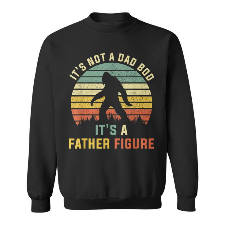 Its Not A Dad Bod Its A Father Figure Dad Bod Father Figure  Sweatshirt