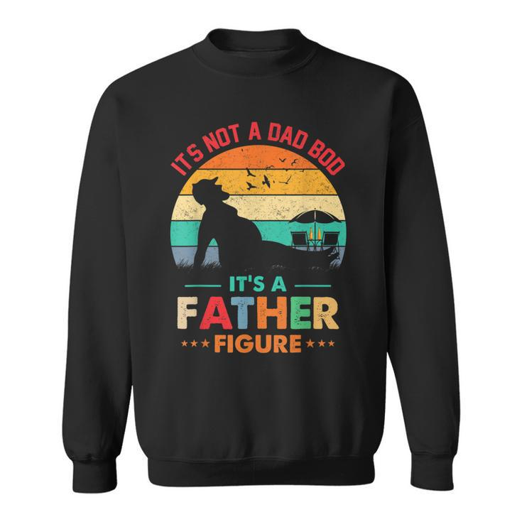 Its Not A Dad Bod Its A Father Figure Fathers Day Dad Jokes  Sweatshirt