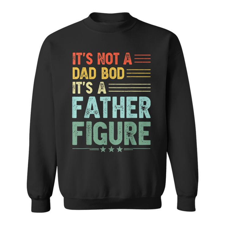 Its Not A Dad Bod Its A Father Figure Men Funny Vintage  Sweatshirt
