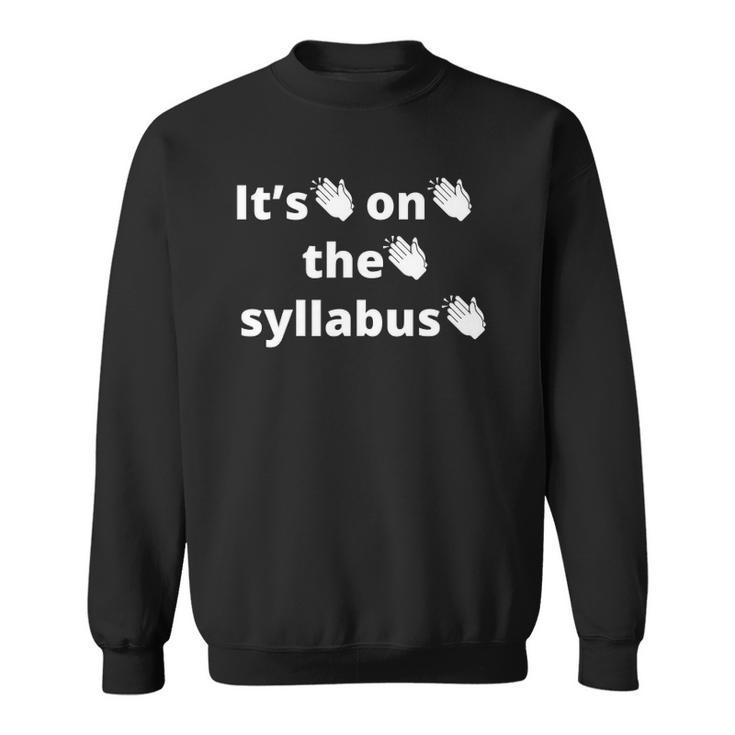 Its On The Syllabus Clap Funny Professor Grad Student Ta Sweatshirt