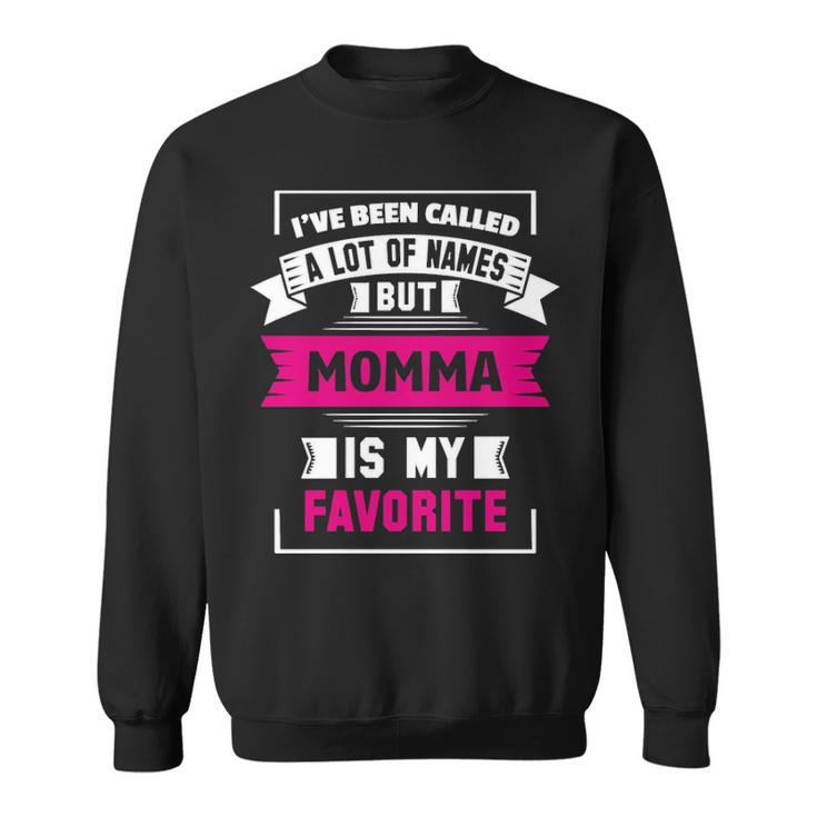 Ive Been Called A Lot Of Names But Momma Is My F Sweatshirt