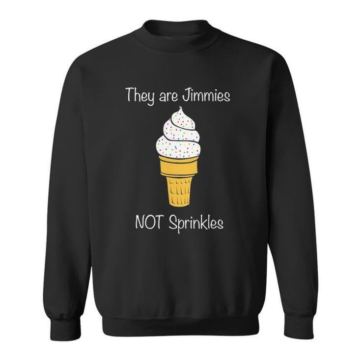 Jimmies Not Sprinkles Ice Cream Cone Sweatshirt