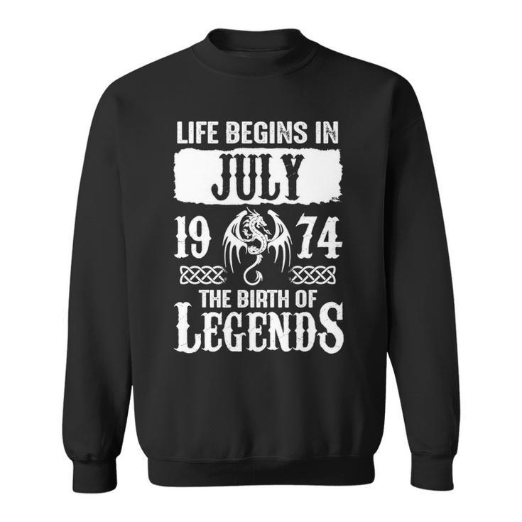 July 1974 Birthday Life Begins In July 1974 Sweatshirt