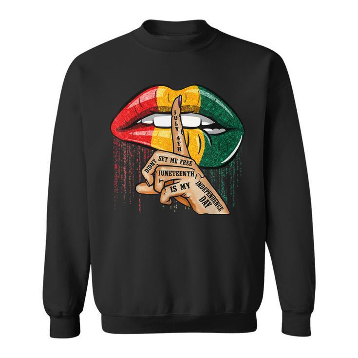 July 4Th Didnt Set Me Free Juneteenth Is My Independence Day V3  Sweatshirt