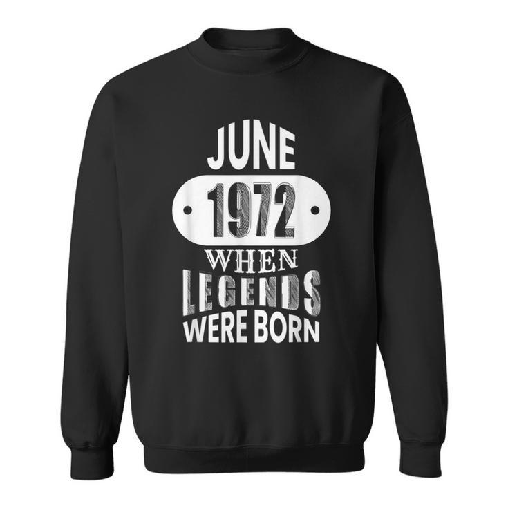 June 1972 Was When Legends Were Born 50Th Birthday  Sweatshirt