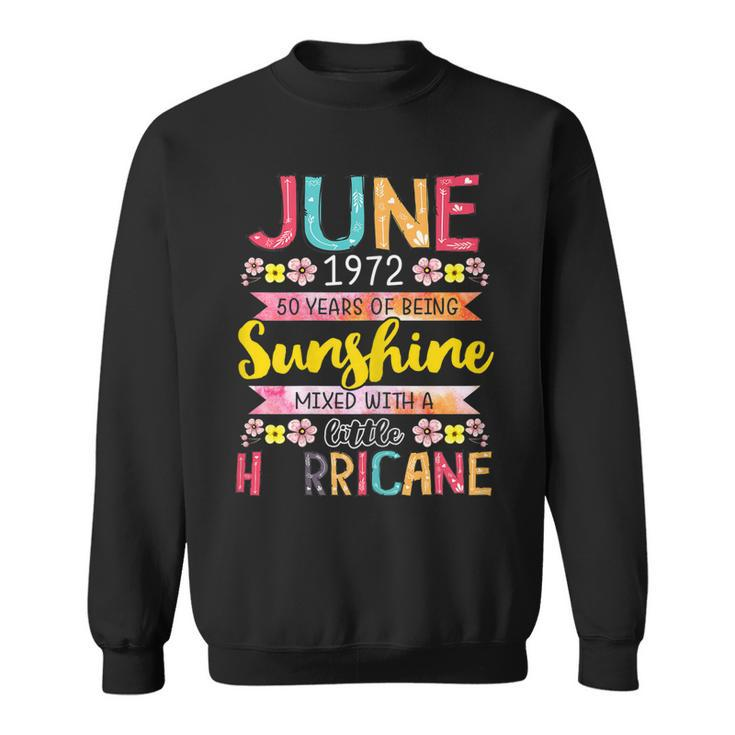 June Girl 1972 50 Birthday 50 Year Awesome Since 1972  Sweatshirt