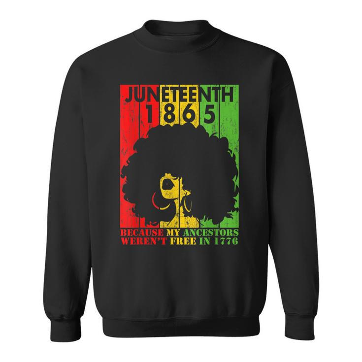 Junenth 1865 Because My Ancestors Werent Free In 1776  Sweatshirt