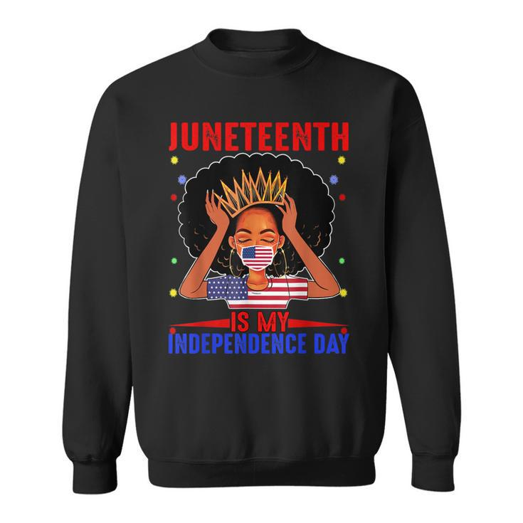 Juneteenth Is My Independence Day 4Th July Black Afro Flag   Sweatshirt