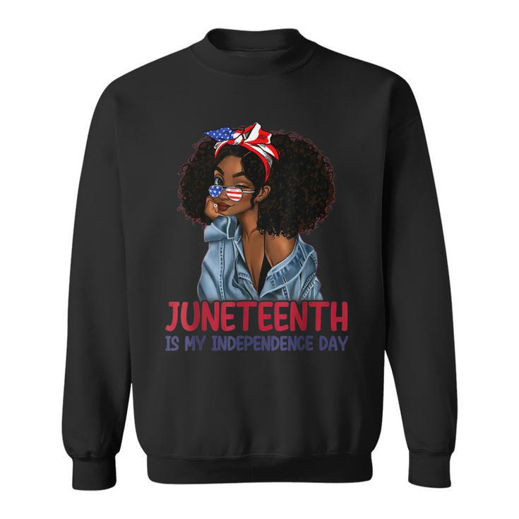 Juneteenth Is My Independence Day 4Th Of July Black Afro  Sweatshirt