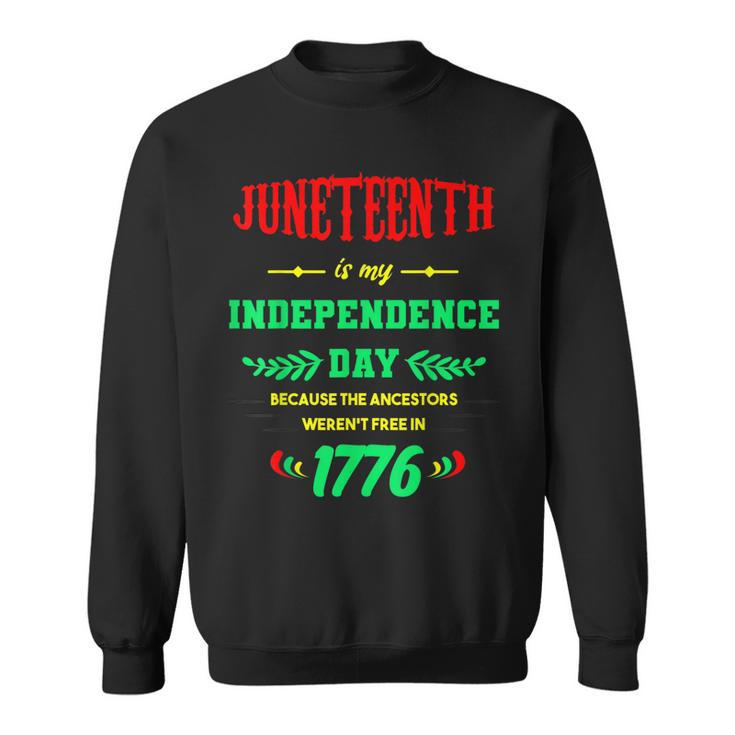 Juneteenth Is My Independence Day Black Sweatshirt