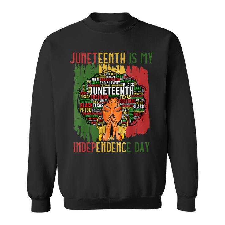 Juneteenth Is My Independence Day Black Women 4Th Of July   Sweatshirt