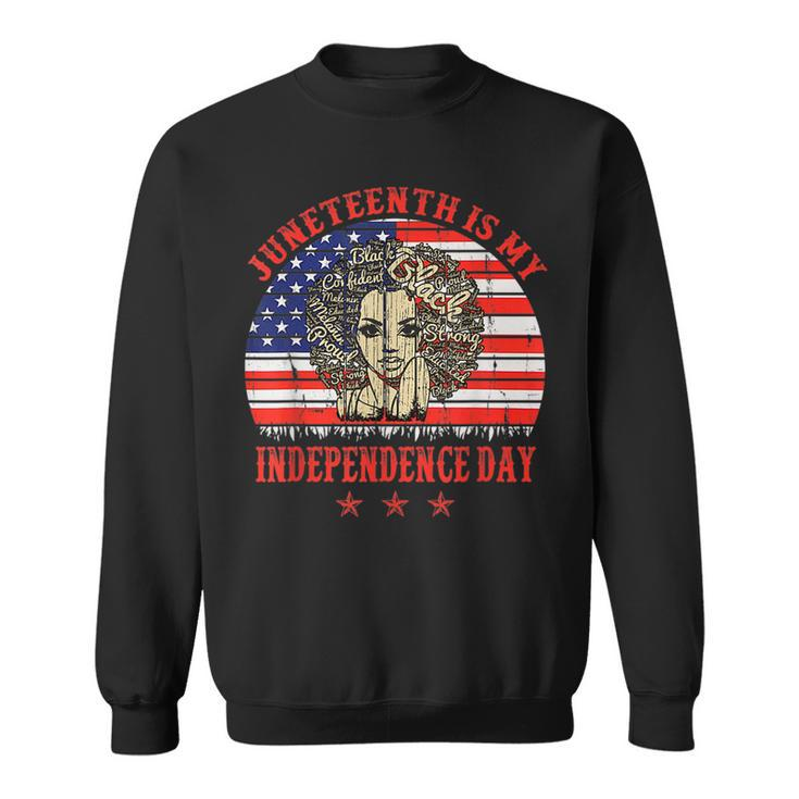 Juneteenth Is My Independence Day Black Women 4Th Of July Sweatshirt