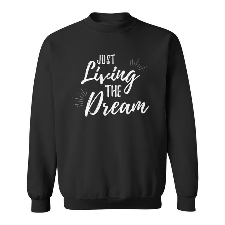 Just Living The Dreaminspirational Quote Sweatshirt