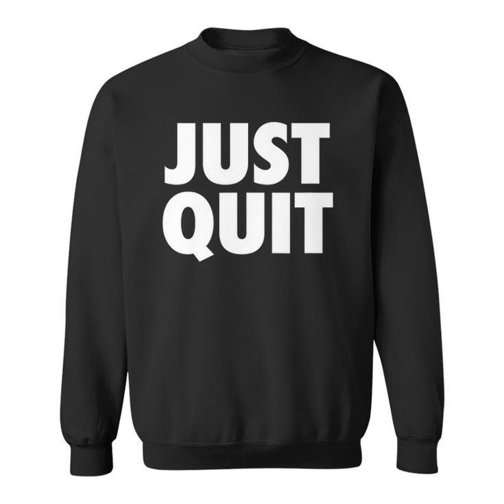 Just Quit Anti Work Slogan Quit Working Antiwork Sweatshirt