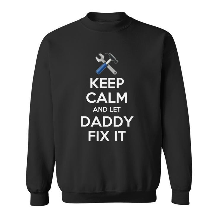 Keep Calm And Let Daddy Fix It Gift Christmas Sweatshirt