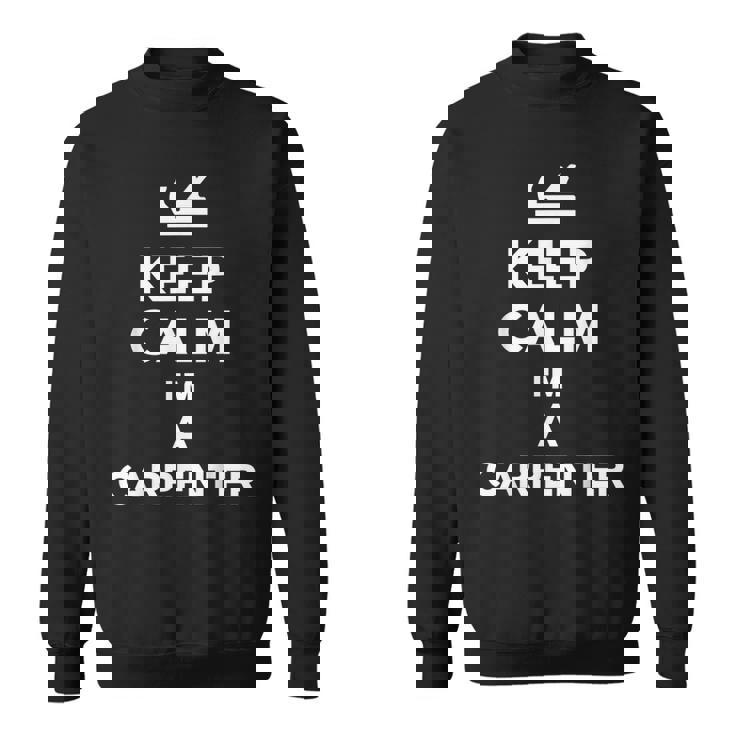 Keep Calm Im A Carpenter  Sweatshirt