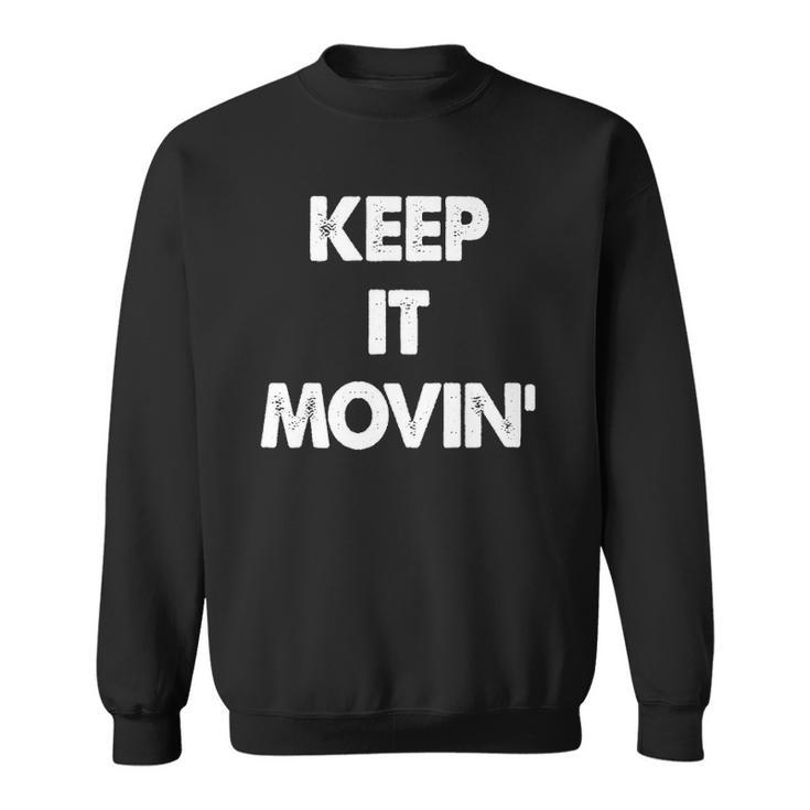 Keep It Movin Funny Keep It Moving  Sweatshirt