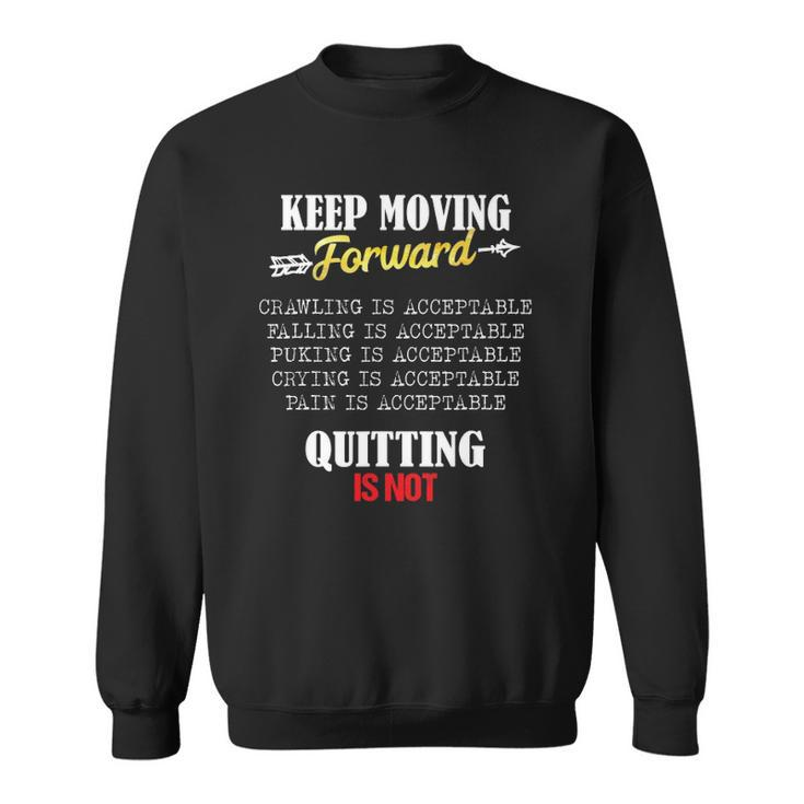 Keep Moving Forward And Dont Quit Quitting Sweatshirt