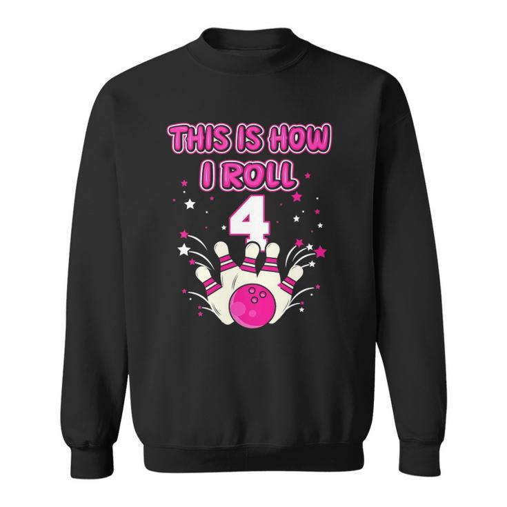 Kids 4 Years Old This Is How I Roll 4Th Bowling Girls Birthday Sweatshirt