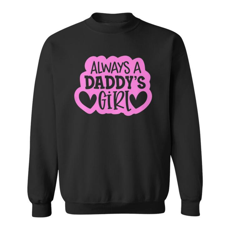 Kids Always A Daddys Girl  Girls Daughter Sweatshirt