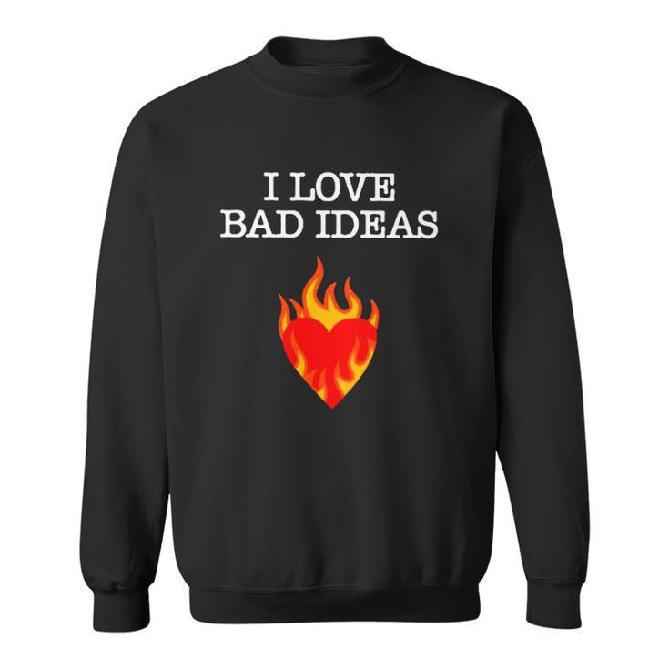 Kiennas I Love Bad Ideas Sweatshirt