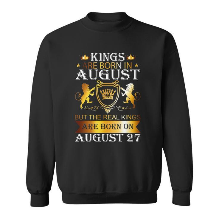 Kings Are Born On August 27 Birthday Bday Mens Boys Kids Sweatshirt