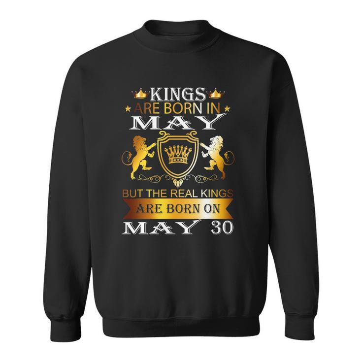 Kings Are Born On May 30Th Birthday Bday Men Boy Kid Sweatshirt