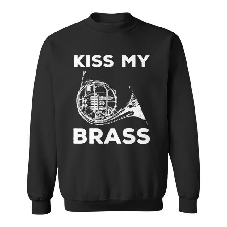 Kiss My Brass - Funny French Horn Player Sweatshirt