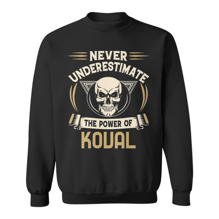 Koval Name Gift   Never Underestimate The Power Of Koval Sweatshirt