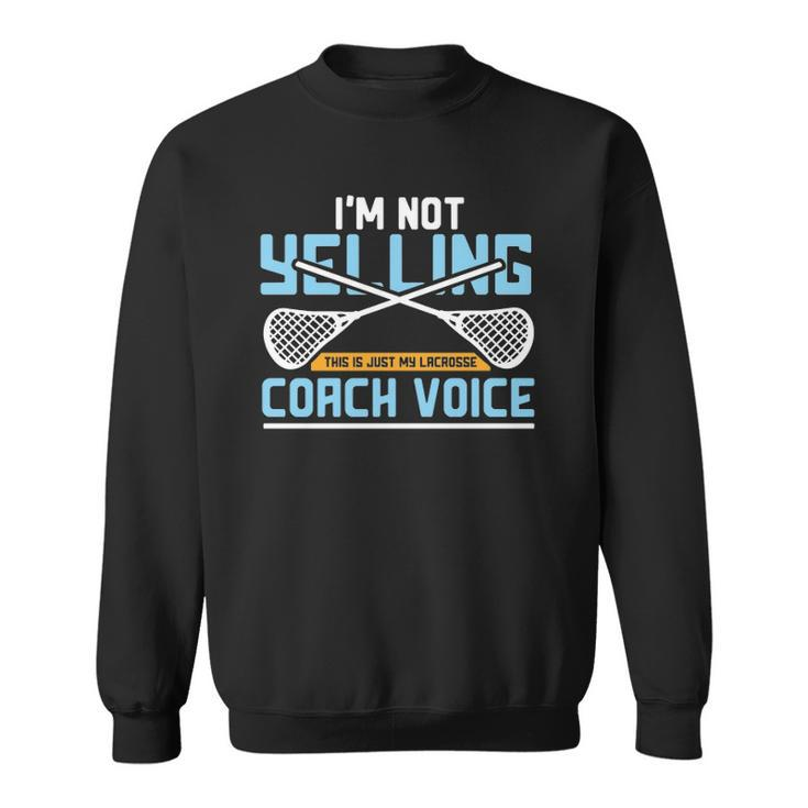 Lacrosse Coach Gift Lax Sticks Funny Coach Voice  Sweatshirt