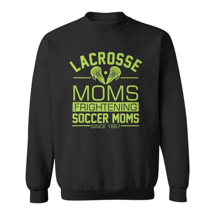 Lacrosse Moms Frightening Soccer Moms Lax Boys Girls Team Sweatshirt
