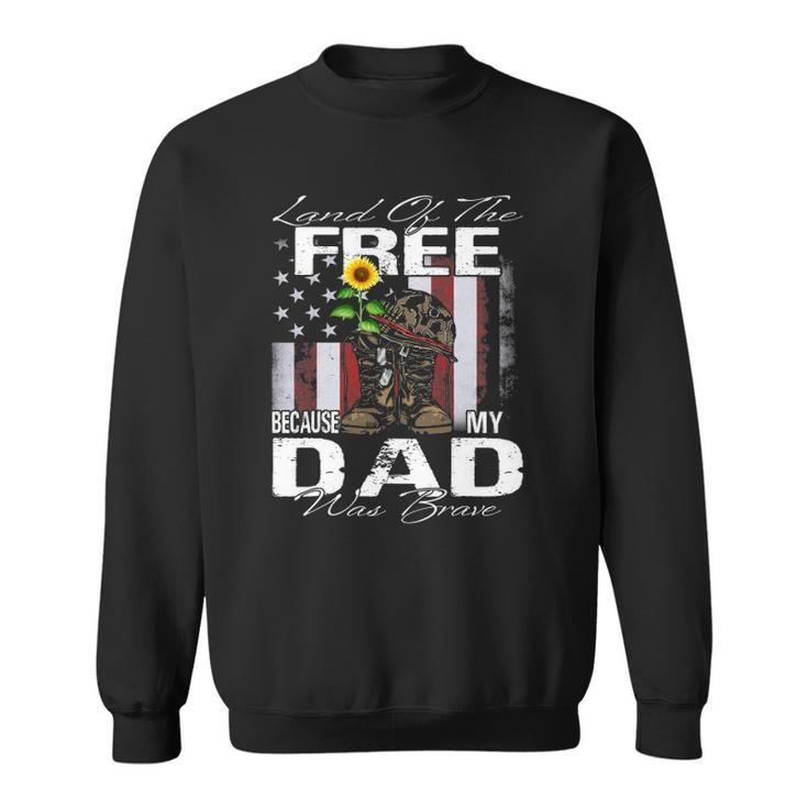 Land Of The Free Because My Dad Is Brave Veteran Sweatshirt
