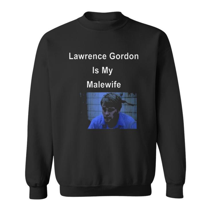 Lawrence Gordon Is My Malewife Sweatshirt