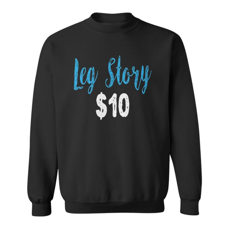 Leg Story  Funny Broken Bone Gift Sweatshirt