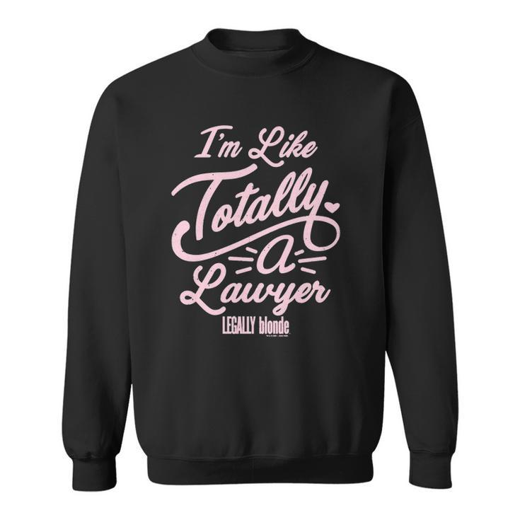 Legally Blonde Im Like Totally A Lawyer Quote Sweatshirt
