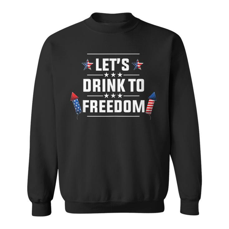 Lets Drink To Freedom Firework Patriotic 4Th Of July  Sweatshirt
