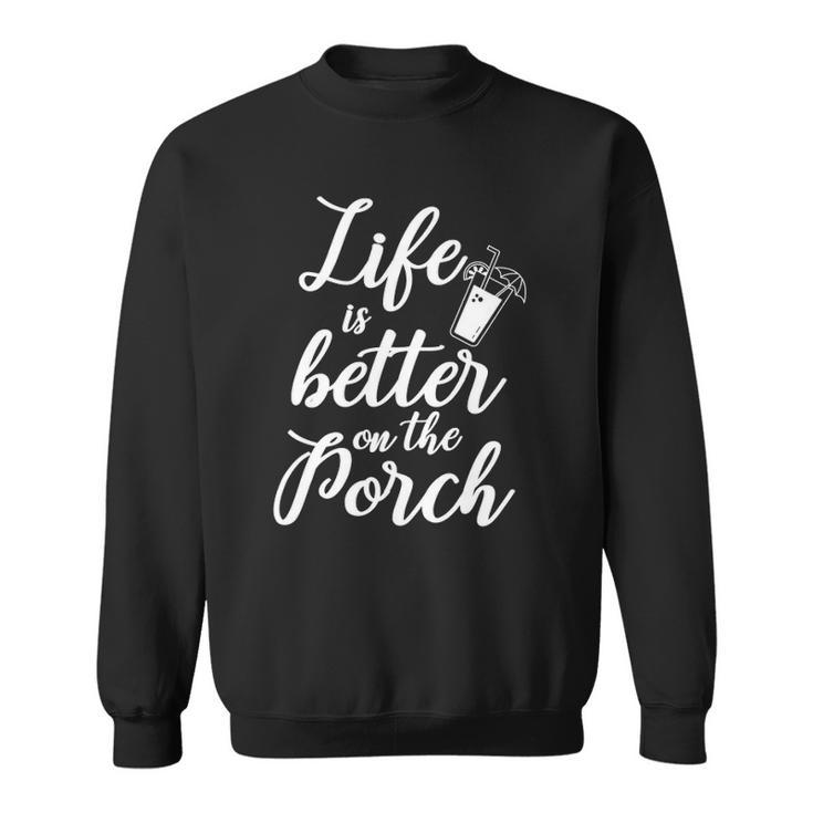 Life Is Better On The Porch Drinking Funny Design Sweatshirt