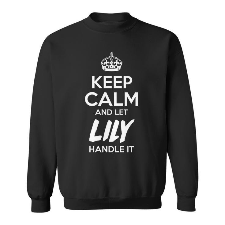 Lily Name Gift   Keep Calm And Let Lily Handle It Sweatshirt