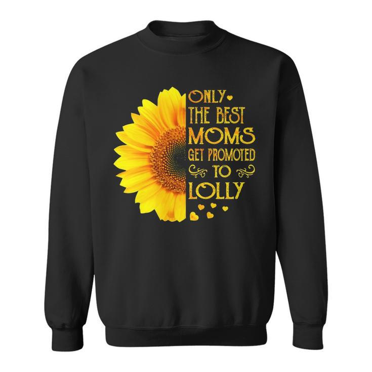Lolly Grandma Gift   Only The Best Moms Get Promoted To Lolly Sweatshirt