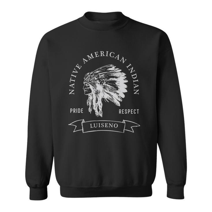 Luiseno Native American Indian Pride Respect Darker Sweatshirt