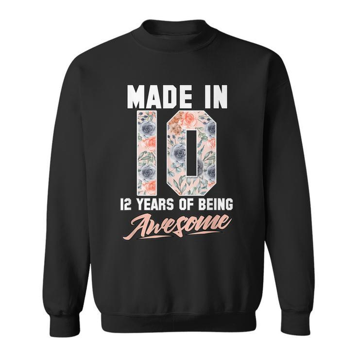 Made In 2010 12 Years Of Being Awesome 12Th Birthday Flowers  Sweatshirt