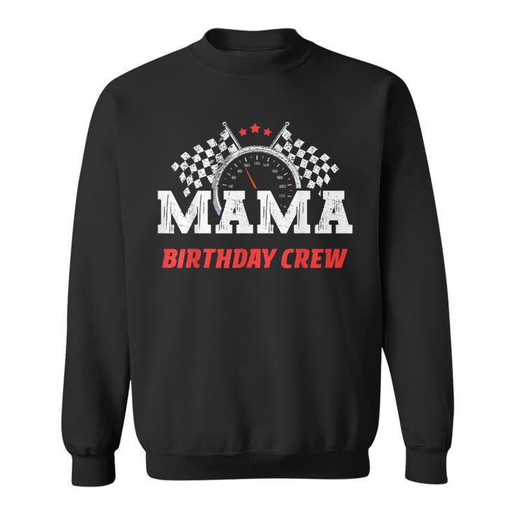 Mama Birthday Crew Race Car Racing Car Driver Mommy Mom  Sweatshirt