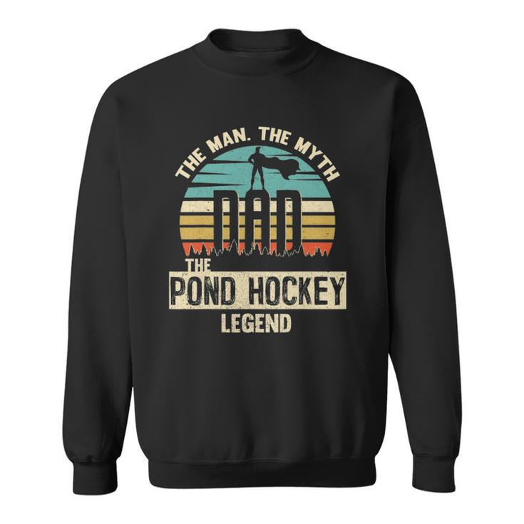 Man Myth Legend Dad Pond Hockey Player Sweatshirt