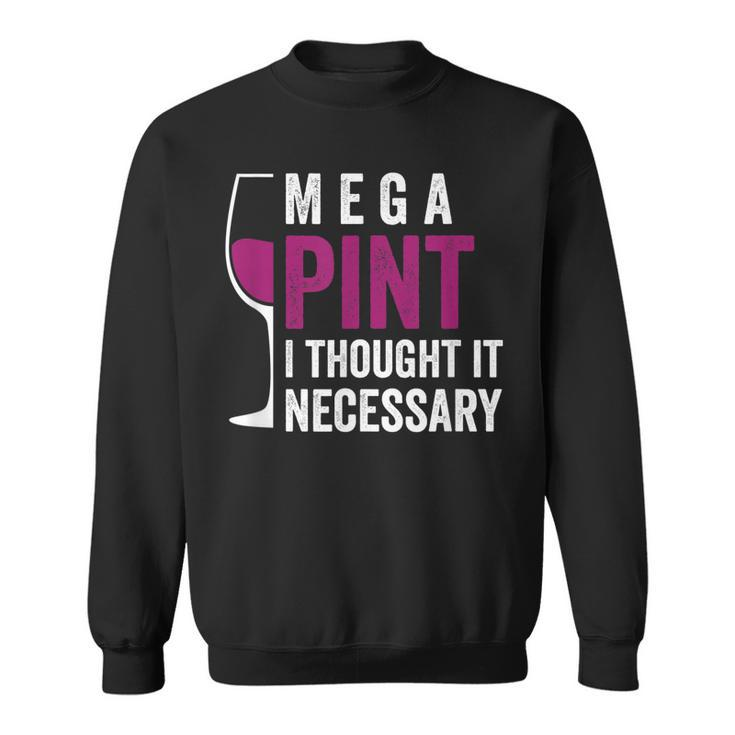 Mega Pint I Thought It Necessary Wine Glass Funny Sweatshirt