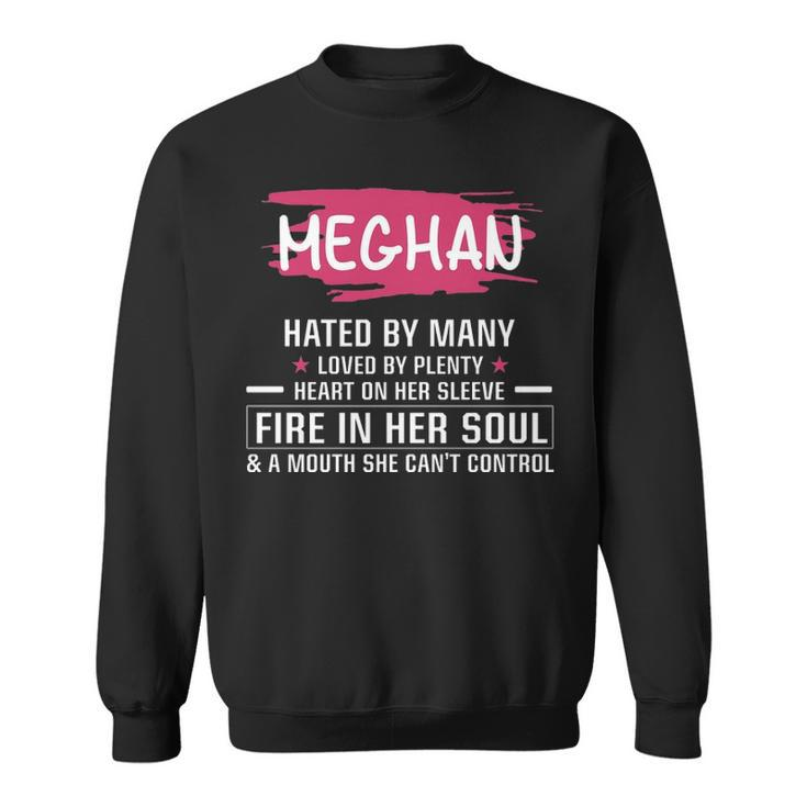 Meghan Name Gift   Meghan Hated By Many Loved By Plenty Heart On Her Sleeve Sweatshirt
