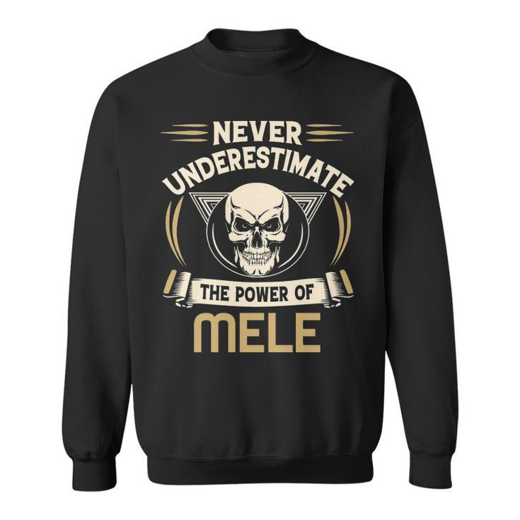 Mele Name Gift   Never Underestimate The Power Of Mele Sweatshirt