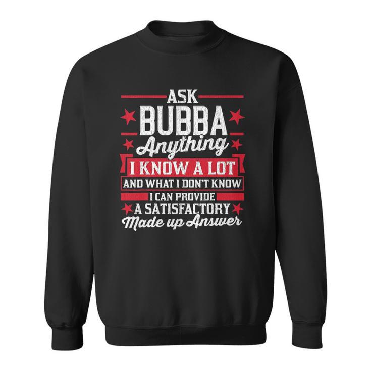 Mens Ask Bubba Anything Funny Bubba Fathers Day Gifts Sweatshirt