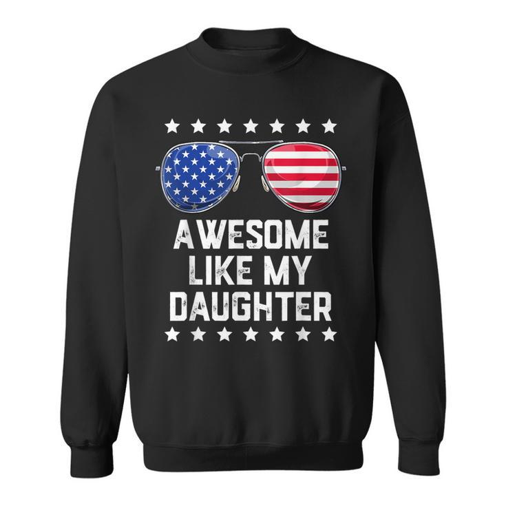 Mens Awesome Like My Daughter Sunglasses 4Th Of July Gift Dad Men  Sweatshirt