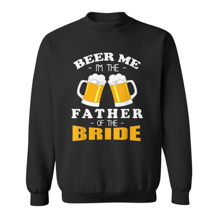 Mens Beer Me Im The Father Of The Bride Sweatshirt